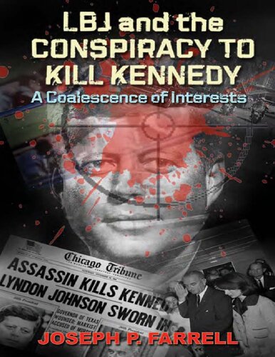 Lbj And Conspiracy To Kill Kennedy A Coalescence Of Interests Joseph P Farrell