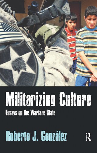 Militarizing Culture Essays On The Warfare State 1st Edition Roberto J Gonzlez