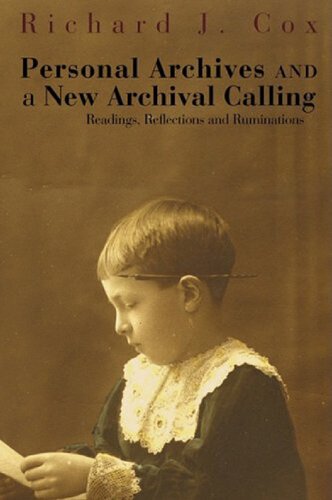 Personal Archives And A New Archival Calling Readings Reflections And Ruminations Richard J Cox