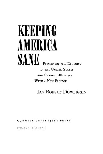 Keeping America Sane Psychiatry And Eugenics In The United States And Canada 1880 1940 Ian Robert Dowbiggin