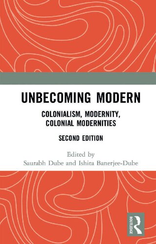 Unbecoming Modern Colonialism Modernity Colonial Modernities 2nd Edition 2 Ed Saurabh Dube