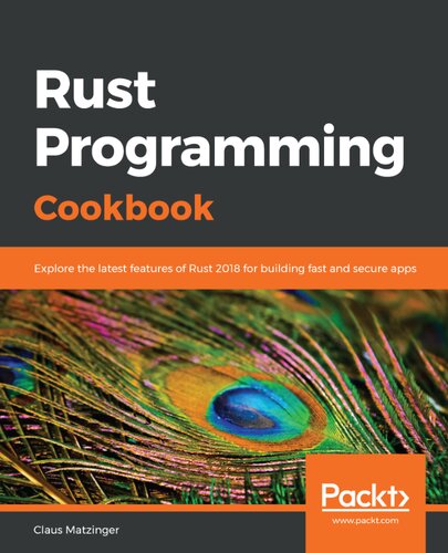 Rust Programming Cookbook Explore The Latest Features Of Rust 2018 For Building Fast And Secure Apps Claus Matzinger