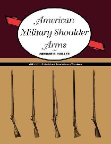 American Military Shoulder Arms Volume I Colonial And Revolutionary War Arms George D Moller