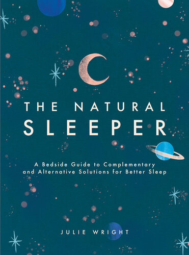 The Natural Sleeper A Bedside Guide To Complementary And Alternative Solutions For Better Sleep Julie Wright