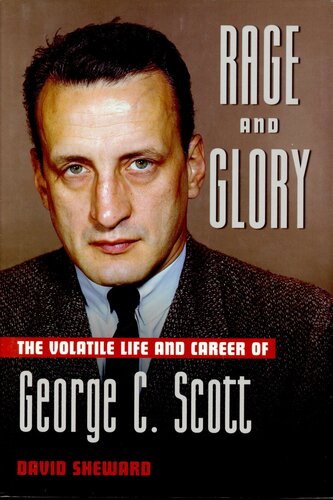 Rage And Glory The Volatile Life And Career Of George C Scott David Sheward