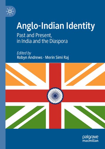Angloindian Identity Past And Present In India And The Diaspora Robyn Andrews