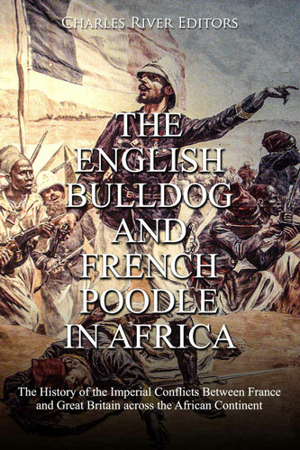 The English Bulldog And French Poodle In Africa The History Of The Imperial Conflicts Between France And Great Britain Across The African Continent Charles River Editors