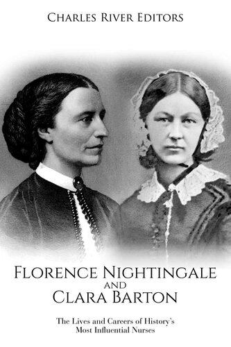 Florence Nightingale And Clara Barton The Lives And Careers Of Historys Most Influential Nurses Charles River Editors