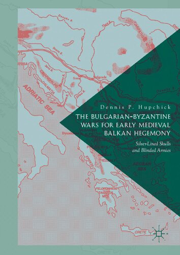 The Bulgarianbyzantine Wars For Early Medieval Balkan Hegemony Silverlined Skulls And Blinded Armies 1st Ed 2017 Dennis P Hupchick