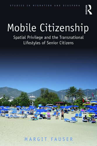 Mobile Citizenship Spatial Privilege And The Transnational Lifestyles Of Senior Citizens 1 Margit Fauser