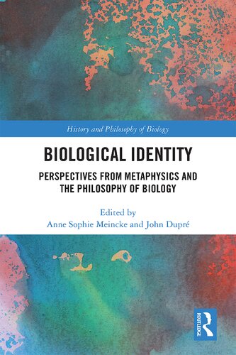 Biological Identity Perspectives From Metaphysics And The Philosophy Of Biology 1 Anne Sophie Meincke Editor
