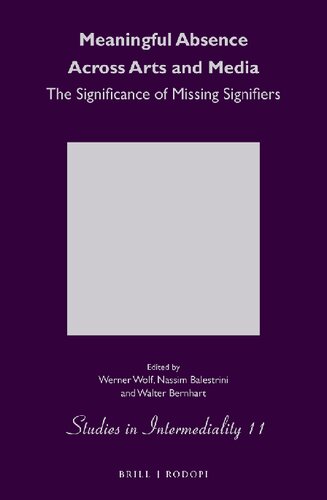 Meaningful Absence Across Arts And Media The Significance Of Missing Signifiers Werner Wolf Editor