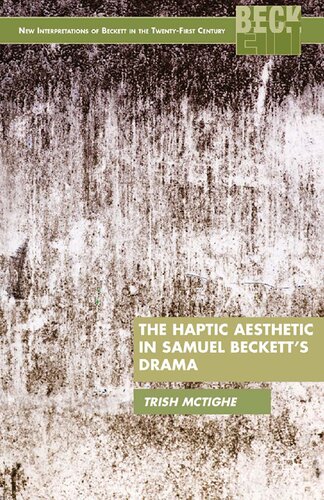 The Haptic Aesthetic In Samuel Beckett S Drama 1st Ed 2013 P Mctighe
