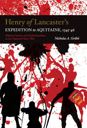 Henry Of Lancasters Expedition To Aquitaine 13451346 Military Service And Professionalism In The Hundred Years War Nicholas A Gribit