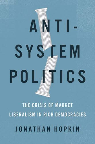 Antisystem Politics The Crisis Of Market Liberalism In Rich Democracies Jonathan Hopkin