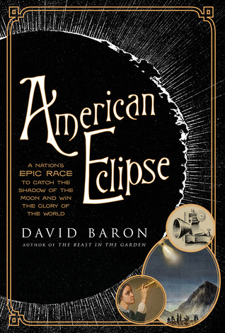 American Eclipse A Nations Epic Race To Catch The Shadow Of The Moon And Win The Glory Of The World David Baron