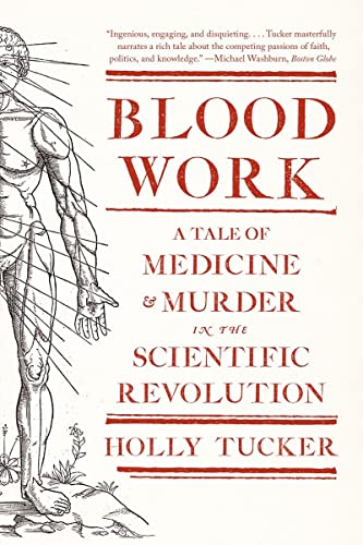 Blood Work A Tale Of Medicine And Murder In The Scientific Revolution 1st Edition Holly Tucker