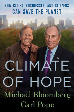 Climate Of Hope How Cities Businesses And Citizens Can Save The Planet Michael R Bloomberg Carl Pope Bloomberg