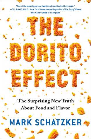 The Dorito Effect The Surprising New Truth About Food And Flavor Mark Schatzker Schatzker