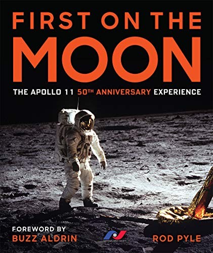 First On The Moon The Apollo 11 50th Anniversary Experience Rod Pyle Pyle