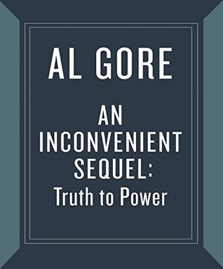 An Inconvenient Sequel Truth To Power Your Action Handbook To Learn The Science Find Your Voice And Help Solve The Climate Crisis Al Gore Gore