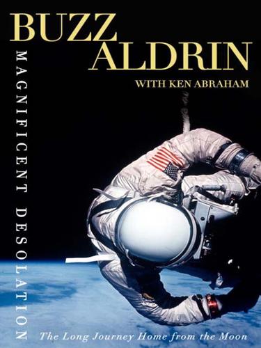 Magnificent Desolation The Long Journey Home From The Moon Buzz Aldrin Ken Abraham Aldrin