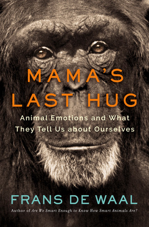 Mamas Last Hug Animal Emotions And What They Tell Us About Ourselves Frans De Waal Frans De Waal