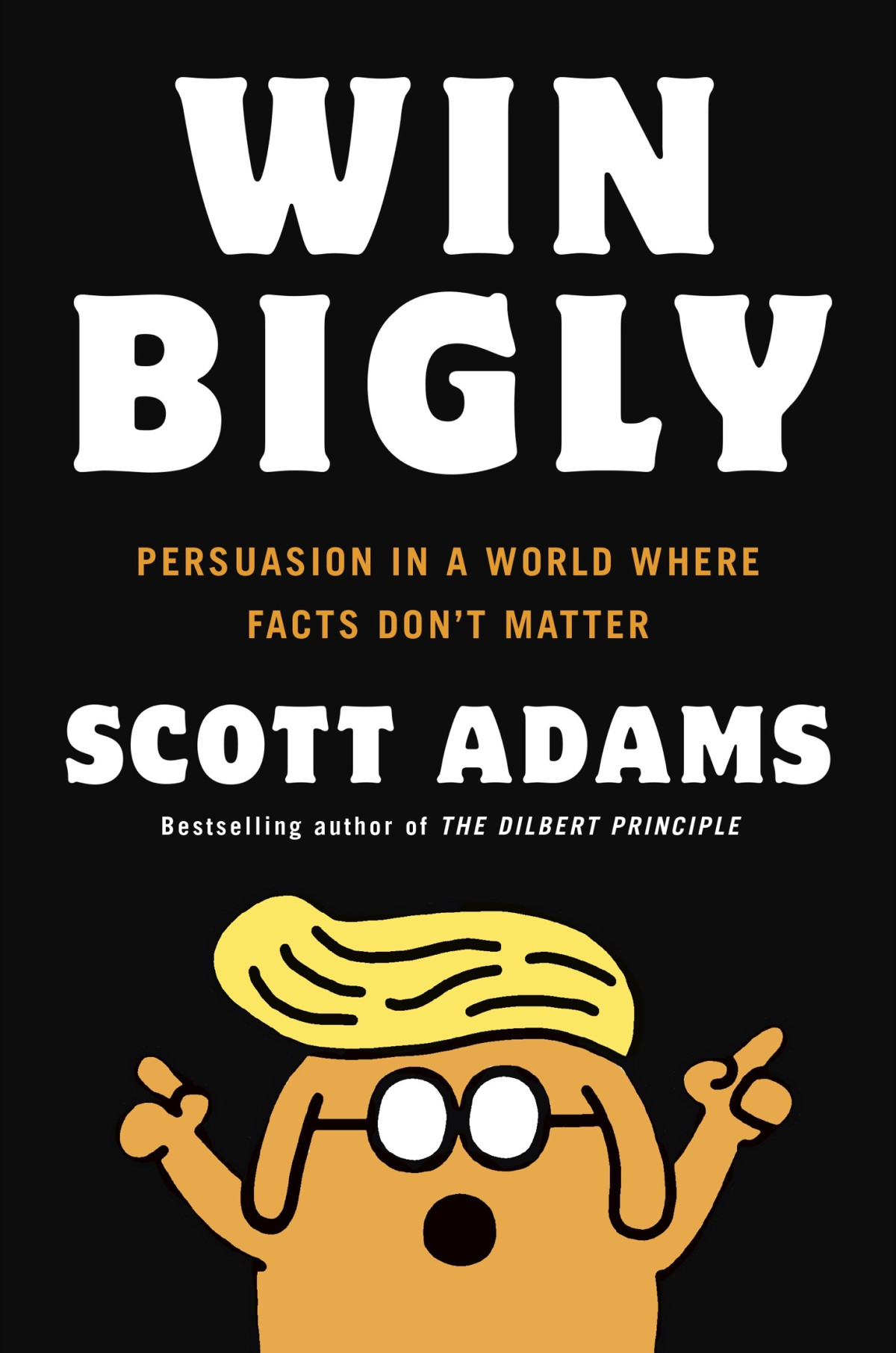 Win Biglypersuation In A World Where Facts Dont Matter Scott Adams