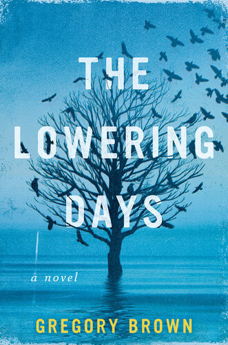 The Lowering Days A Novel Gregory Brown