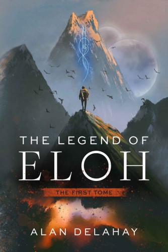 The Legend Of Eloh The First Tome Alan Delahay