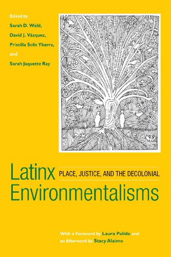 Latinx Environmentalisms Place Justice And The Decolonial Sarah D Wald Editor