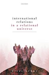 International Relations In A Relational Universe Milja Kurki