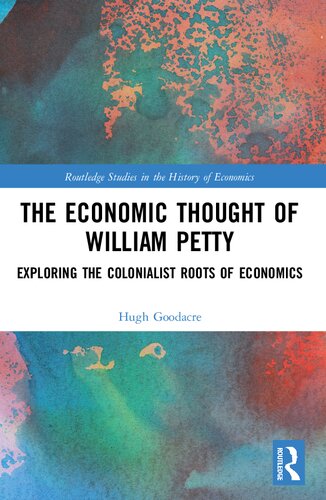 The Economic Thought Of William Petty Exploring The Colonialist Roots Of Economics Hugh Goodacre