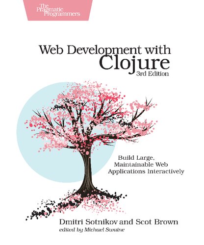 Web Development With Clojure Build Large Maintainable Web Applications Interactively 3rd Edition Dmitri Sotnikov