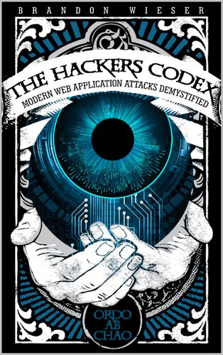 The Hackers Codex Modern Web Application Attacks Demystified Brandon Wieser Wieser