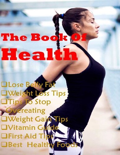 The Health Book Weight Loss Lose Belly Fat Useful Tips For Health Stop Overeating Weight Gain Tips Vitamin Guide First Aid Best Healthy Foods Kindle Informative Books