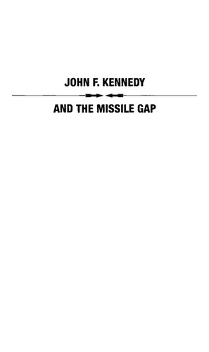 John F Kennedy And The Missile Gap Christopher A Preble