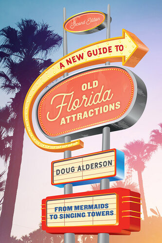 A New Guide To Old Florida Attractions 2nd Edition Doug Alderson