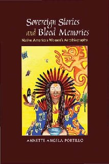 Sovereign Stories And Blood Memories Native American Womens Autobiography Annette Angela Portillo