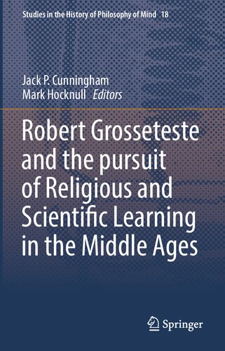 Robert Grosseteste And The Pursuit Of Religious And Scientific Learning In The Middle Ages 18 1st Ed 2016 Jack P Cunningham
