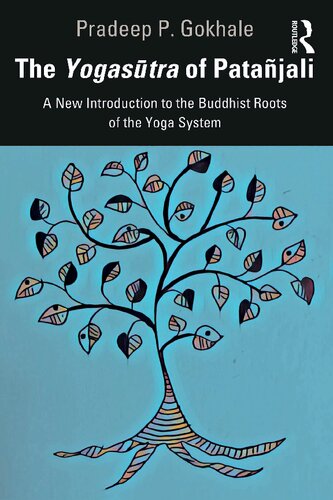 The Yogastra Of Patajali A New Introduction To The Buddhist Roots Of The Yoga System 1 Pradeep P Gokhale
