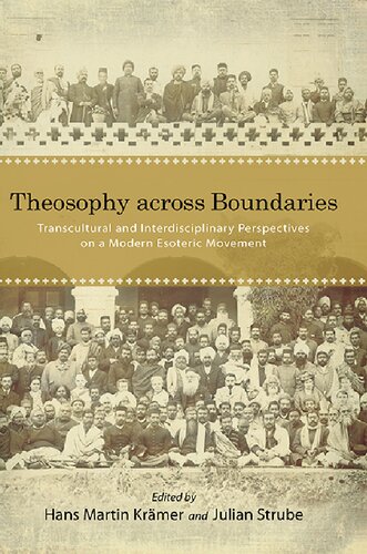 Theosophy Across Boundaries Transcultural And Interdisciplinary Perspectives On A Modern Esoteric Movement Hans Martin Kramer Editor
