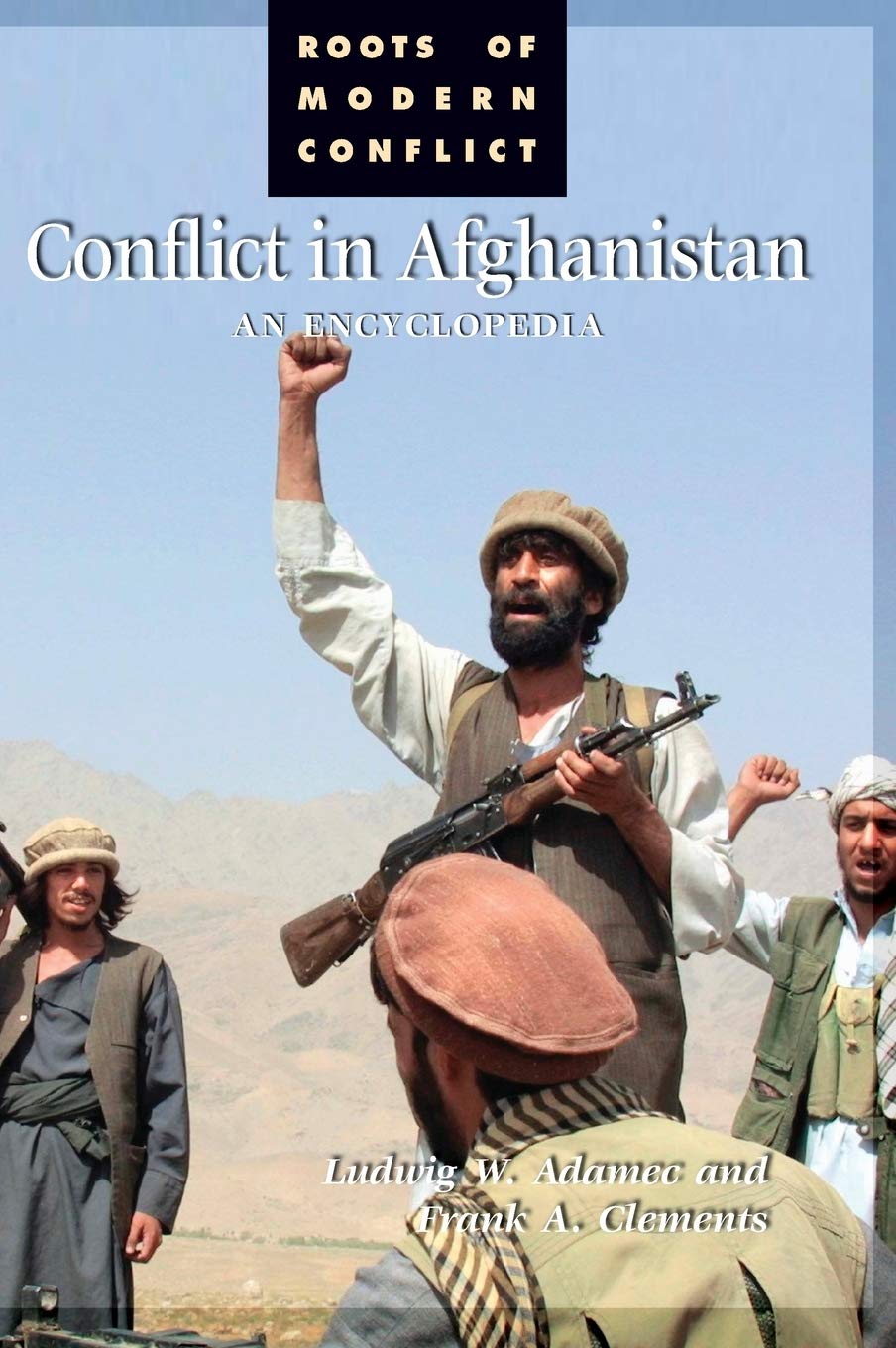 Conflict In Afghanistan A Historical Encyclopedia An Encyclopedia Frank A Clements