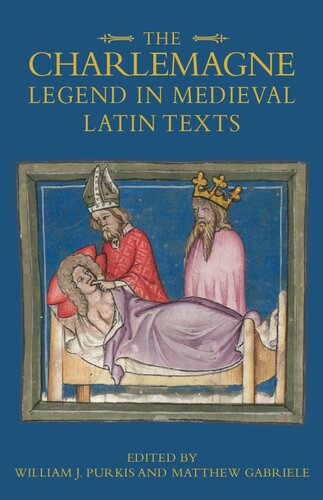 The Charlemagne Legend In Medieval Latin Texts William J Purkis Matthew Gabriele