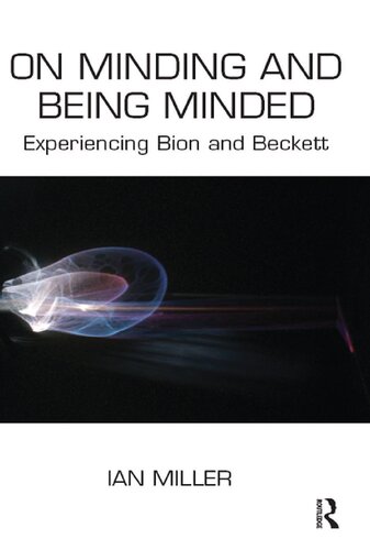 On Minding And Being Minded Experiencing Bion And Beckett 1 Ian Miller