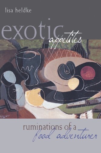 Exotic Appetites Ruminations Of A Food Adventurer Lisa M Heldke