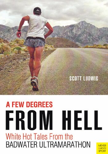 A Few Degrees From Hell White Hot Tales From The Badwater Ultramarathon Scott Ludwig
