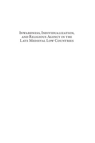 Inwardness Individualization And Religious Agency In The Late Medieval Low Countries Studies In The Devotio Moderna And Its Contexts 1 Rijcklof Hofman
