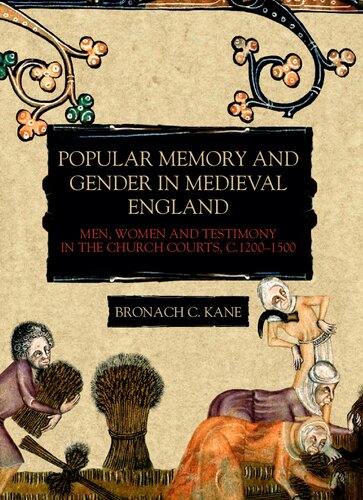 Popular Memory And Gender In Medieval England Men Women And Testimony In The Church Courts C12001500 Bronach Kane