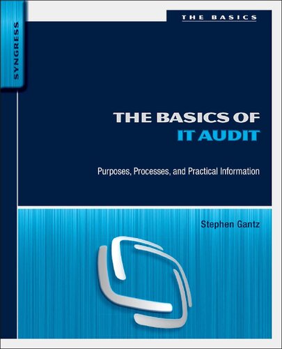 The Basics Of It Audit Purposes Processes And Practical Information 1 Stephen D Gantz